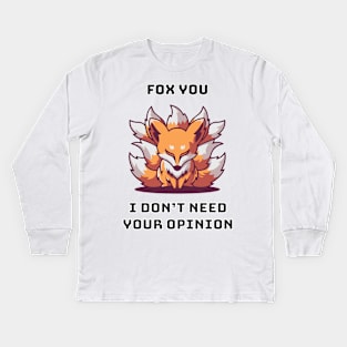 Fox You I Don't Need Your Opinion Kids Long Sleeve T-Shirt